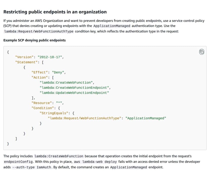 AWSのドキュメントの「Restricting public endpoints in an organization」の節。条件キー lambda:Request/WebFunctionAuthType が ApplicationManaged のときに、CreateWebFunction・CreateWebFunctionEndpoint・UpdateWebFunctionEndpoint を拒否するSCPの例と、既定ではdeployコマンドがApplicationManagedのエンドポイントを作るという説明