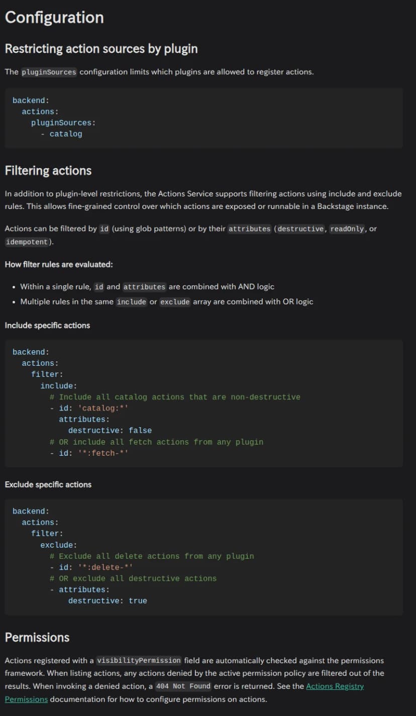 Backstageの公式の文書Actions (alpha)のConfigurationの節(暗い配色)。Restricting action sources by pluginでは、pluginSourcesがアクションを登録できるプラグインを限ると説明し、backend.actions.pluginSourcesにcatalogを書いた例がある。Filtering actionsでは、includeとexcludeの規則で、どのアクションを見せ、実行できるようにするかを細かく決められること、IDの型(glob)か、destructive・readOnly・idempotentの性質で絞れることが書かれている。catalogの壊さない操作を含める例と、名前がdeleteで始まるものとdestructiveがtrueのものを外す例がある。下のPermissionsには、visibilityPermissionを付けたアクションは権限の仕組みで確かめられ、拒否されたアクションを呼ぶと404 Not Foundが返ると書かれている