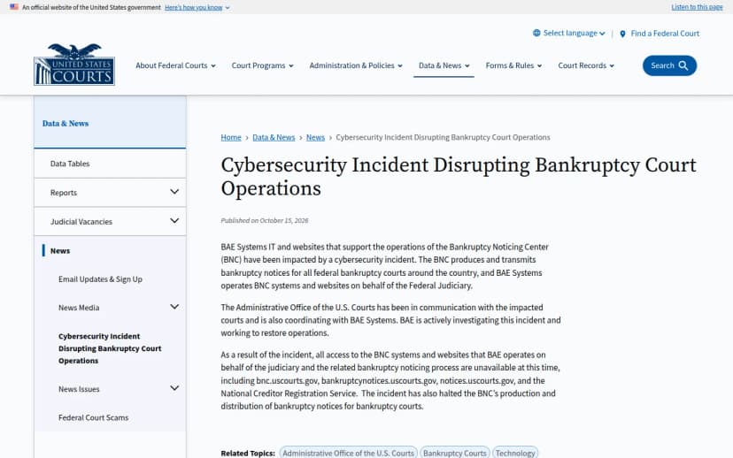 米国の連邦裁判所の公式サイトのニュースのページ。題はCybersecurity Incident Disrupting Bankruptcy Court Operations、2026年10月15日公開。BNCを支えるBAE SystemsのITとWebサイトがサイバーセキュリティの事案の影響を受けたこと、BNCは全国の連邦破産裁判所の通知を作って送り、BAE Systemsが司法府に代わって運用していること、bnc.uscourts.govなどのサイトと全国債権者登録サービスが使えず、通知の作成と送付が止まったことが書かれている