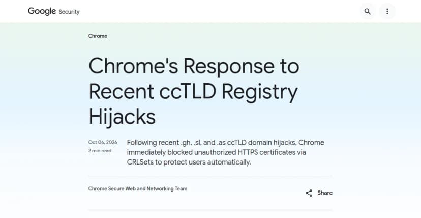 GoogleのChrome Secure Web and Networking Teamのブログ。題はChrome's Response to Recent ccTLD Registry Hijacks、日付は2026年10月6日、要約文に.gh、.sl、.asのドメイン乗っ取りとCRLSetsによる遮断と書かれている