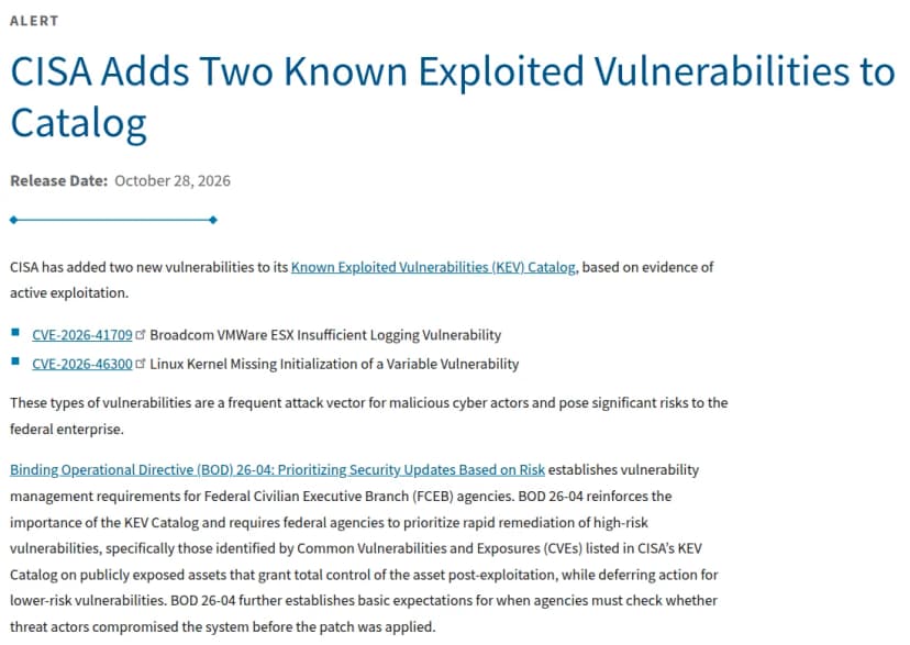 CISAの発表のページ。2026年10月28日付で、CVE-2026-41709（Broadcom VMware ESXの記録が不十分な脆弱性）とCVE-2026-46300（Linuxのカーネルの変数の初期化漏れの脆弱性）をKEVに加えたとし、BOD 26-04の説明が続く