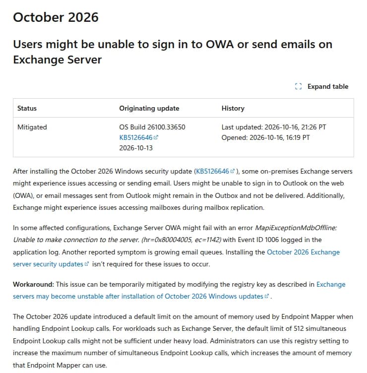 Microsoft LearnのWindows Server 2025の既知の問題のページ。October 2026の見出しの下に、Users might be unable to sign in to OWA or send emails on Exchange Serverの項目がある。状態はMitigated、原因の更新はOS Build 26100.33650のKB5126646(2026-10-13)、最終更新は2026-10-16 21:26 PT、開始は2026-10-16 16:19 PT。本文に、10月のWindowsのセキュリティ更新の後、オンプレミスのExchangeでOWAに入れない、Outlookのメールが送信トレイに残ることがあり、MapiExceptionMdbOfflineのエラーとイベントID 1006、メールのキューが伸びる症状があること、Exchangeの10月のセキュリティ更新は不要なこと、回避策はレジストリの変更で、エンドポイントマッパーの同時の問い合わせの既定の上限512件が高い負荷では足りないことが書かれている