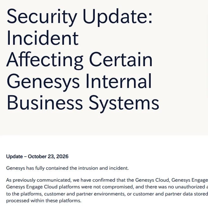 Genesysのブログのページ『Security Update: Incident Affecting Certain Genesys Internal Business Systems』。2026年10月23日の更新として、侵入とインシデントを完全に封じ込めたこと、Genesys Cloud、Genesys Engage、Genesys Engage Cloudの基盤は侵害されず、基盤や顧客とパートナーの環境、基盤に保存・処理されるデータへの不正なアクセスは無かったことが書かれている
