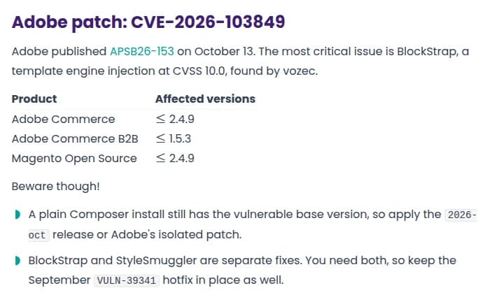 Sansecの分析の記事の、Adobe patch: CVE-2026-103849の節。AdobeがAPSB26-153を10月13日に出し、いちばん重いのはvozecが見つけたBlockStrapで、テンプレートの仕組みへの差し込み、CVSS 10.0とある。表は、Adobe Commerceが2.4.9以下、Adobe Commerce B2Bが1.5.3以下、Magento Open Sourceが2.4.9以下。下に注意が2つあり、Composerで入れただけでは弱い元の版のままなので、2026-octの版かAdobeのパッチを当てること、BlockStrapとStyleSmugglerは別の修正で、9月のVULN-39341の修正も残すことが書かれている