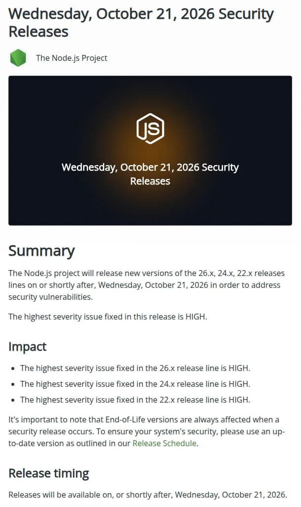 Node.jsの公式ブログの記事Wednesday, October 21, 2026 Security Releasesの上の部分。投稿者はThe Node.js Project。Summaryに、26.x・24.x・22.xの系列の新しい版を2026年10月21日水曜日かその少し後に出し、セキュリティの脆弱性に対処すること、直す問題で最も高い深刻度はHIGHであることが書かれている。Impactには、26.x・24.x・22.xのそれぞれで最も高い深刻度がHIGHと並び、End-of-Lifeの版はセキュリティの更新が出るときにいつも影響を受けること、Release Scheduleにある新しい版を使うよう書かれている。Release timingには、10月21日かその少し後に出るとある