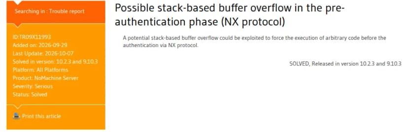 NoMachineの不具合の報告TR09X11993のページ(英語)。左に、登録2026年9月29日、最終更新2026年10月7日、直った版10.2.3と9.10.3、対象は全プラットフォームのNoMachine Server、深刻度Serious、状態は解決済み。右に、題名「認証前の段階(NXプロトコル)でのスタックバッファオーバーフローの可能性」と、スタックバッファオーバーフローが悪用されると、NXプロトコルでの認証の前に任意のコードを実行させられる可能性がある、という説明