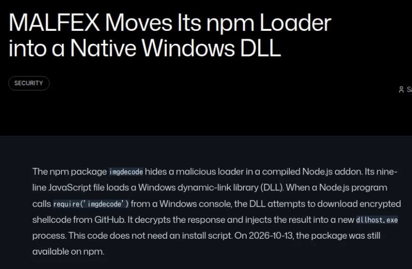 SafeDepのブログの記事の上の部分。題はMALFEX Moves Its npm Loader into a Native Windows DLLで、SafeDep Team、2026年10月13日とある。本文の最初の段落に、npmのパッケージimgdecodeがコンパイル済みのNode.jsのアドオンに不正な読み込みの仕組みを隠していること、9行のJavaScriptがWindowsのDLLを読み込むこと、Windowsのコンソールからrequire('imgdecode')を呼ぶと、DLLがGitHubから暗号化したシェルコードを取ってきて、元に戻し、新しいdllhost.exeのプロセスに流し込むこと、インストールの仕掛けは要らないこと、10月13日の時点でnpmでまだ入手できたことが書かれている