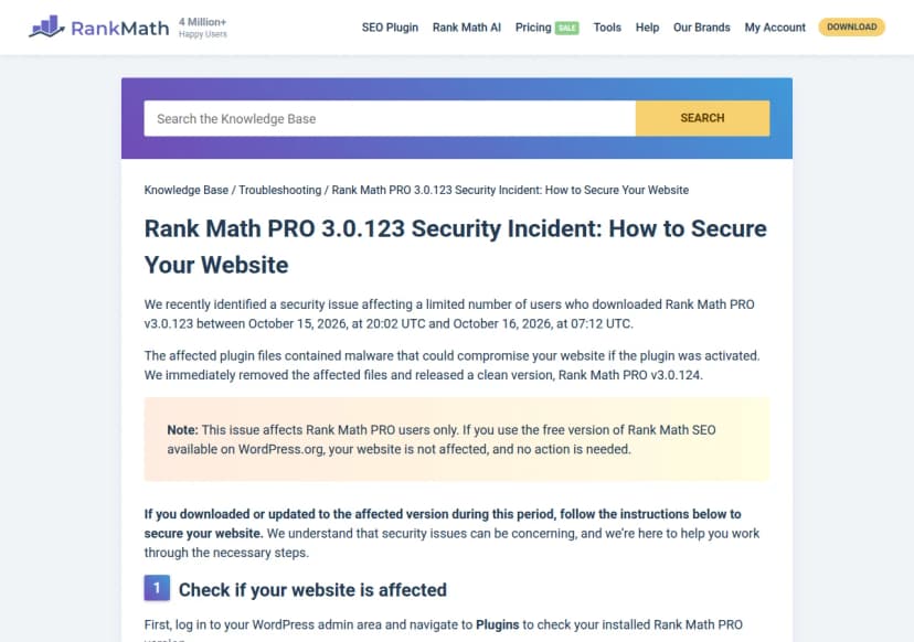 Rank Mathのナレッジベースのページ『Rank Math PRO 3.0.123 Security Incident: How to Secure Your Website』。2026年10月15日20時2分UTCから10月16日7時12分UTCまでにRank Math PRO v3.0.123を取得した限られた数の利用者に影響するセキュリティの問題を特定したこと、該当のプラグインのファイルに、有効にするとサイトを侵害しうる不正なコードが入っていたこと、該当のファイルをすぐに取り除き問題の無い3.0.124を出したことが書かれている。注記として、この問題はRank Math PROの利用者だけが対象で、WordPress.orgの無料版Rank Math SEOは影響を受けず対応は不要とある